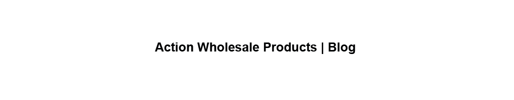 Action Wholesale Products Blog